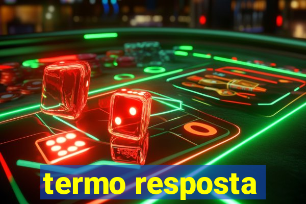 termo resposta